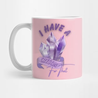 I Have A crystal for that Mug